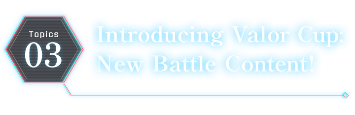 Introducing Valor Cup: New Battle Content!