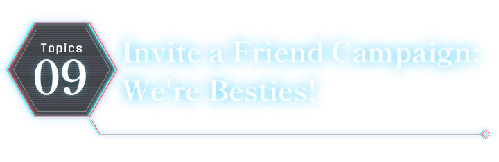 Invite a Friend Campaign: We're Besties!